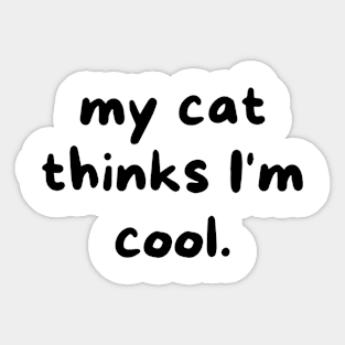 My cat thinks I'm cool Sticker